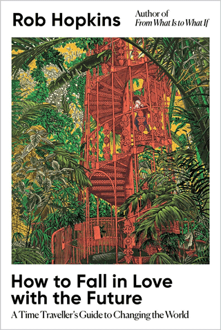 The cover of Rob Hopkins ' How to Fall in Love with the Future.